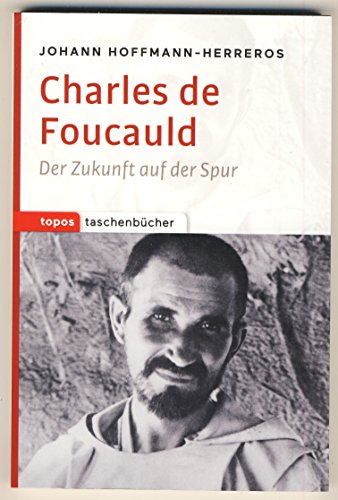 Charles de Foucauld: Der Zukunft auf der Spur (Topos Taschenbücher) von Topos plus